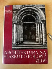 Zdjęcie nr 1 okładki Świechowski Zygmunt Architektura na Śląsku do połowy XIII wieku. /Pomniki architektury polskiej. Zeszyt drugi/