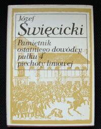 Zdjęcie nr 1 okładki Święcicki Józef Pamiętnik ostatniego dowódcy pułku 4 piechoty liniowej. /Biblioteka Pamiętników Polskich i Obcych/