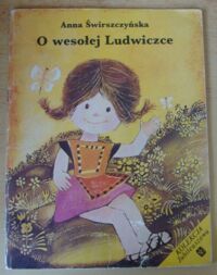 Zdjęcie nr 1 okładki Świerczyńska Anna /ilustr. Krzemińska Janina/ O wesołej Ludwiczce.