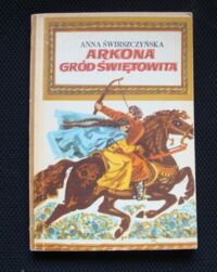 Miniatura okładki Świerczyńska Anna /ilustr. Orłowska-Gabryś Maria/ Arkona gród Świętowita.