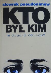 Zdjęcie nr 1 okładki Świerczyńska Dobrosława /red./ Kto był kim w drugim obiegu? Słownik pseudonimów pisarzy i dziennikarzy 1976-1989.