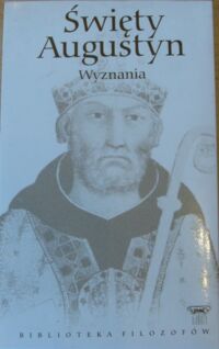 Zdjęcie nr 1 okładki Święty Augustyn Wyznania. /Biblioteka Filozofów. Tom 5/