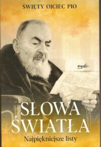 Miniatura okładki Święty Ojciec Pio Słowa światła. Najpiękniejsze listy. 