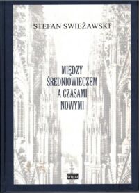 Miniatura okładki Swieżawski Stefan Między średniowieczem a czasami nowymi.