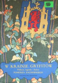 Zdjęcie nr 1 okładki Świrko Stanisław /wybrał/ W krainie Gryfitów. Podania, legendy i baśnie Pomorza Zachodniego.