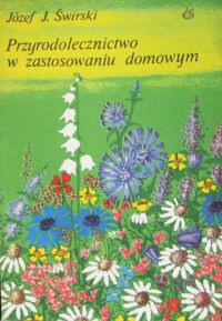 Zdjęcie nr 1 okładki Świrski Józef J. Przyrodolecznictwo w zastosowaniu domowym.