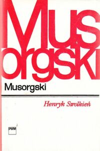 Zdjęcie nr 1 okładki Swolkień Henryk Musorgski. /Monografie Popularne/