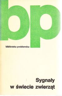 Miniatura okładki  Sygnały w świecie zwierząt. /Biblioteka Problemów tom 259/