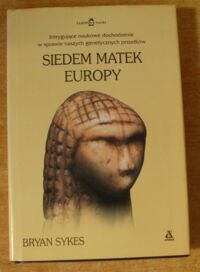 Miniatura okładki Sykes Bryan Siedem matek Europy. /Tajemnice Nauki/