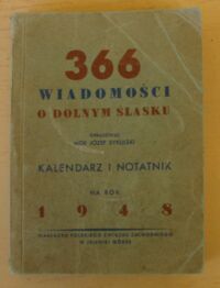 Miniatura okładki Sykulski Józef /oprac./ 366 wiadomości o Dolnym Śląsku. Kalendarz i notatnik na rok 1948.