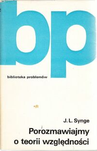 Miniatura okładki Synge J. L. Porozmawiajmy o teorii względności. /Biblioteka Problemów. Tom 190./