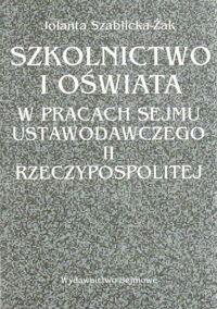 Miniatura okładki Szablicka-Żak Jolanta Szkolnictwo i oświata w pracach Sejmu Ustawodawczego II Rzeczypospolitej.