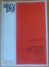Miniatura okładki Szablowski Janusz Planowanie osiedli wiejskich i budownictwo rolnicze. /Skrypty/