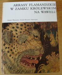 Miniatura okładki Szablowski Jerzy /oprac./ Arrasy flamandzkie w Zamku Królewskim na Wawelu.