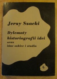 Zdjęcie nr 1 okładki Szacki Jerzy Dylematy historiografii idei oraz inne szkice i studia.
