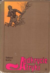 Zdjęcie nr 1 okładki Szafar Tadeusz Odkrycie Afryki. Cztery tysiąclecia eksploracji czarnego lądu.