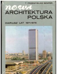 Miniatura okładki Szafer Przemysław T. Nowa architektura polska. Diariusz lat 1971-1975.