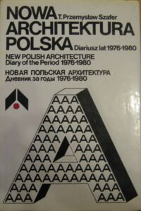 Zdjęcie nr 1 okładki Szafer Przemysław T. Nowa architektura polska. Diariusz lat 1976-1980. /wersja pol.-ang.-ros./