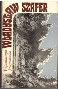 Zdjęcie nr 1 okładki Szafer Władysław Wspomnienia przyrodnika. Moi profesorowie - moi koledzy - moi uczniowie