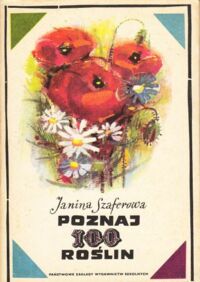 Miniatura okładki Szaferowa Janina Poznaj 100 roślin. Klucz do oznaczania stu gatunków roślin kwiatowych dzikich i hodowanych.