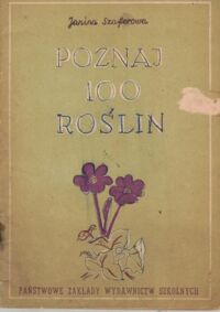 Zdjęcie nr 1 okładki Szaferowa Janina Poznaj 100 roślin. Klucz do oznaczania stu gatunków roślin kwiatowych dzikich i hodowanych.