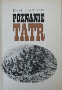 Miniatura okładki Szaflarski Józef Poznanie Tatr. Szkice z rozwoju wiedzy o Tatrach do połowy XIX wieku.