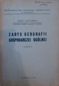 Miniatura okładki Szaflarski Józef Zarys geografii gospodarczej ogólnej. Część I.