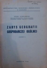 Zdjęcie nr 1 okładki Szaflarski Józef Zarys geografii gospodarczej ogólnej. Część I.