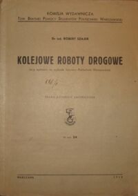 Zdjęcie nr 1 okładki Szajer Robert Kolejowe roboty drogowe (w/g wykładów na wydziale Inżynierii Politechniki Warszawskiej).