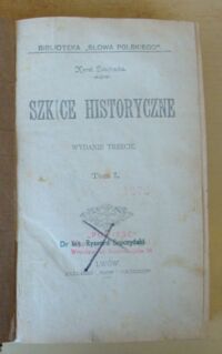 Zdjęcie nr 2 okładki Szajnocha Karol Szkice historyczne. Tom I-IV w 1 wol. /Biblioteka Słowa Polskiego/