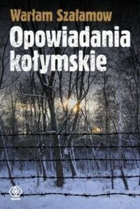 Miniatura okładki Szałamow Warłam Opowiadania kołymskie.