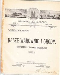 Miniatura okładki Szalayówna Walerya Nasze warownie i grody. Opowiadania z dalekiej przeszłości. Część II. /Biblioteka dla młodzieży. Ser.I. Tom XLIX./