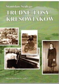 Zdjęcie nr 1 okładki Szałygo Stanisław Trudne losy Kresowiaków. 