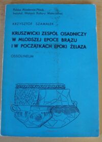 Zdjęcie nr 1 okładki Szamałek Krzysztof Kruszwicki zespół osadniczy w młodszej epoce brązu i w początkach epoki żelaza. /Polskie Badania Archeologiczne. Tom 26/