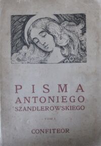Miniatura okładki Szandlerowski Antoni Pisma. Tom I. Confiteor.