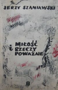 Miniatura okładki Szaniawski Jerzy Miłość i rzeczy poważne. Powieść.