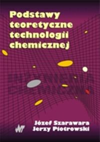 Zdjęcie nr 1 okładki Szarawara Józef Piotrowski Jerzy Podstawy teoretyczne technologii chemicznej.