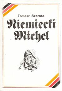 Zdjęcie nr 1 okładki Szarota Tomasz Niemiecki Michel. Dzieje narodowego symbolu i autostereotypu.