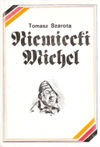 Zdjęcie nr 1 okładki Szarota Tomasz Niemiecki Michel. Dzieje narodowego symbolu i autostereotypu.