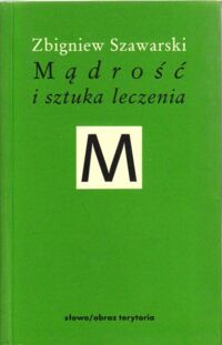 Zdjęcie nr 1 okładki Szawarski Zbigniew Mądrość i sztuka leczenia. /MINERWA. Biblioteka Filozofii i Historii Filozofii/