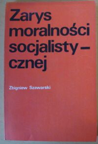 Zdjęcie nr 1 okładki Szawarski Zbigniew Zarys moralności socjalistycznej.