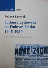 Miniatura okładki Szaynok Bożena Ludność żydowska na Dolnym Śląsku 1945-1950.