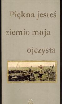 Miniatura okładki Szczawiej Jan Piękna jesteś ziemio moja ojczysta. Antologia.
