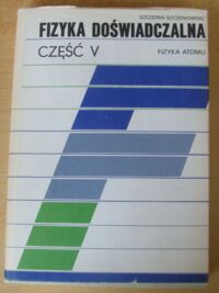 Zdjęcie nr 1 okładki Szczeniowski Szczepan Fizyka doświadczalna. Część V. Fizyka atomowa. Podręcznik dla studentów szkół wyższych.