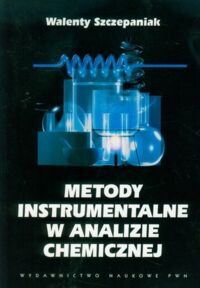 Zdjęcie nr 1 okładki Szczepaniak Walenty Metody instrumentalne w analizie chemicznej