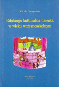 Miniatura okładki Szczepańska Mariola Edukacja kulturalna dziecka w wieku wczesnoszkolnym.