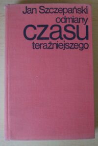 Zdjęcie nr 1 okładki Szczepański Jan Odmiany czasu teraźniejszego.