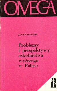 Miniatura okładki Szczepański Jan Problemy i perspektywy szkolnictwa wyższego w Polsce. /OMEGA 146/