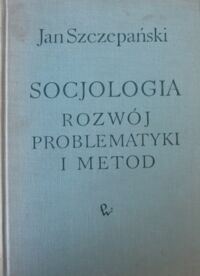 Miniatura okładki Szczepański Jan Socjologia. Rozwój problematyki i metod.