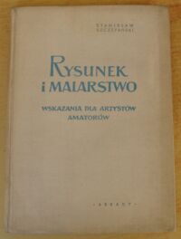 Zdjęcie nr 1 okładki Szczepański Stanisław Rysunek i malarstwo. Wskazania dla artystów amatorów.